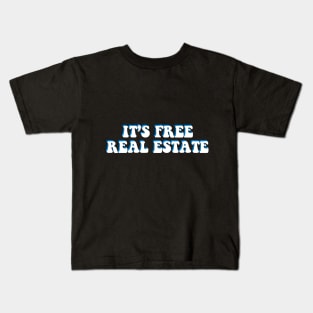 it's free real estate Kids T-Shirt